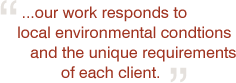 ...our work responds to local environmental condtions and the unique requirements of each client.